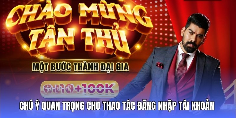 Chú ý quan trọng cho thao tác đăng nhập tài khoản tại cổng game
