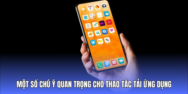 Một số chú ý quan trọng cho thao tác tải ứng dụng bạn nên biết