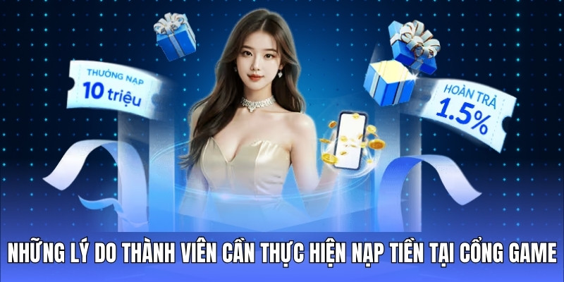 Những lý do thành viên cần thực hiện nạp tiền tại cổng game